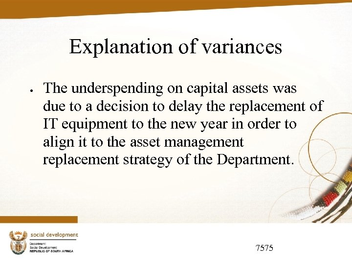 Explanation of variances The underspending on capital assets was due to a decision to