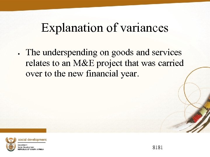 Explanation of variances The underspending on goods and services relates to an M&E project