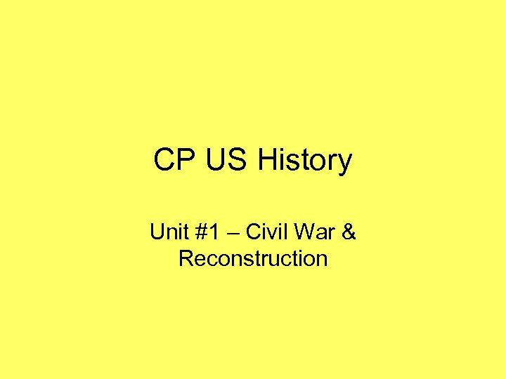 CP US History Unit #1 – Civil War & Reconstruction 