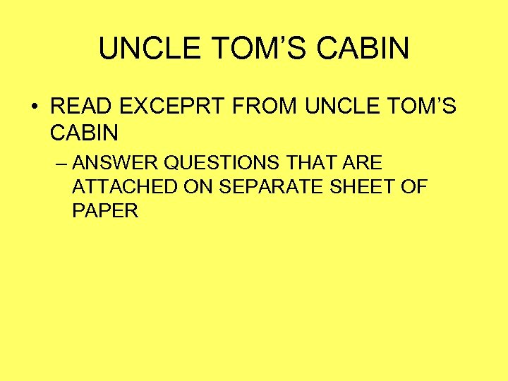 UNCLE TOM’S CABIN • READ EXCEPRT FROM UNCLE TOM’S CABIN – ANSWER QUESTIONS THAT