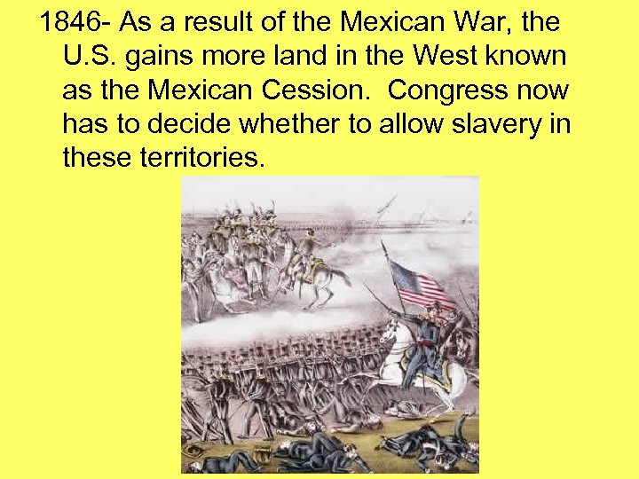 1846 - As a result of the Mexican War, the U. S. gains more