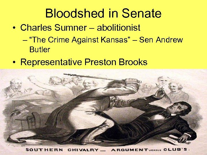 Bloodshed in Senate • Charles Sumner – abolitionist – “The Crime Against Kansas” –