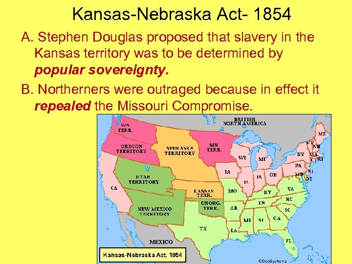 Kansas-Nebraska Act- 1854 A. Stephen Douglas proposed that slavery in the Kansas territory was