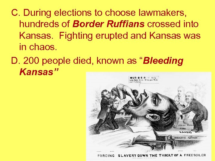 C. During elections to choose lawmakers, hundreds of Border Ruffians crossed into Kansas. Fighting