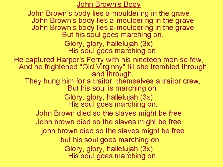 John Brown’s Body John Brown’s body lies a-mouldering in the grave But his soul