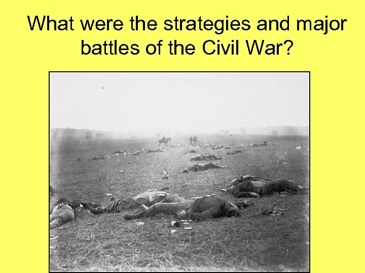What were the strategies and major battles of the Civil War? 