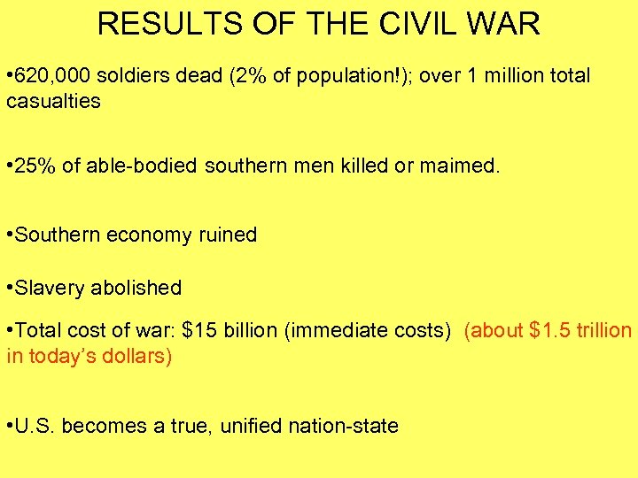 RESULTS OF THE CIVIL WAR • 620, 000 soldiers dead (2% of population!); over