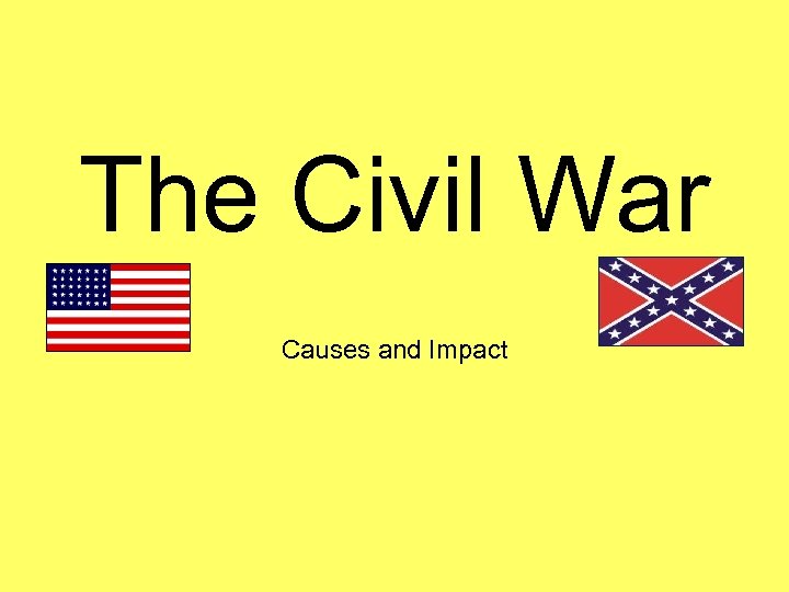 The Civil War Causes and Impact 