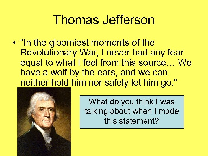 Thomas Jefferson • “In the gloomiest moments of the Revolutionary War, I never had