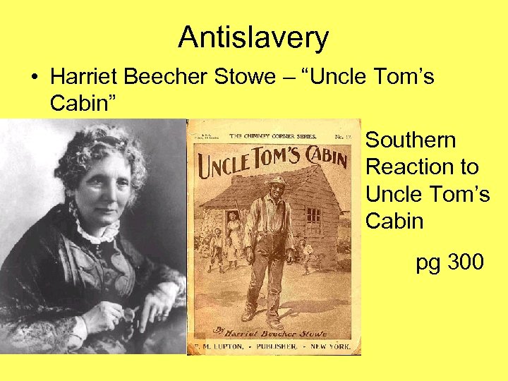 Antislavery • Harriet Beecher Stowe – “Uncle Tom’s Cabin” Southern Reaction to Uncle Tom’s
