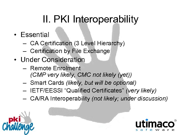 II. PKI Interoperability • Essential – CA Certification (3 Level Hierarchy) – Certification by