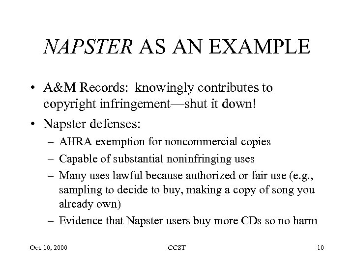 NAPSTER AS AN EXAMPLE • A&M Records: knowingly contributes to copyright infringement—shut it down!