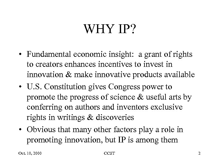 WHY IP? • Fundamental economic insight: a grant of rights to creators enhances incentives