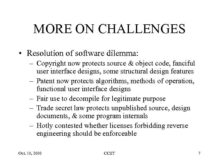 MORE ON CHALLENGES • Resolution of software dilemma: – Copyright now protects source &