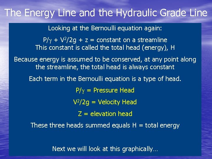 The Energy Line and the Hydraulic Grade Line Looking at the Bernoulli equation again: