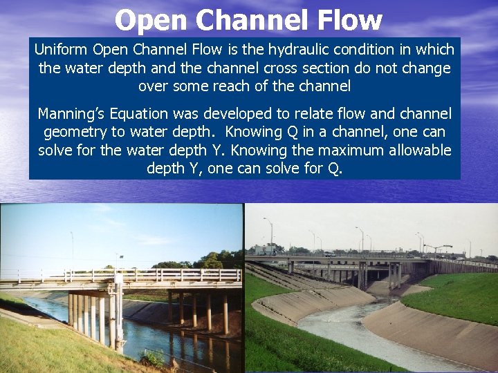 Open Channel Flow Uniform Open Channel Flow is the hydraulic condition in which the