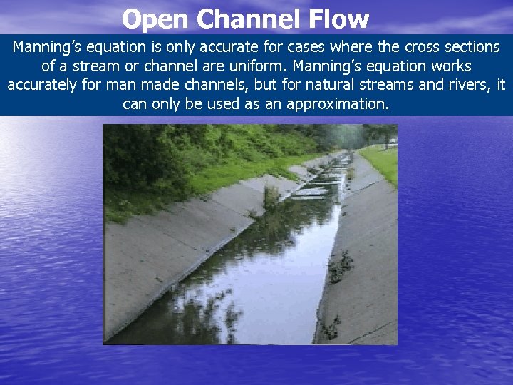 Open Channel Flow Manning’s equation is only accurate for cases where the cross sections