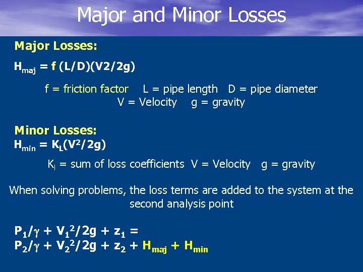Major and Minor Losses Major Losses: Hmaj = f (L/D)(V 2/2 g) f =