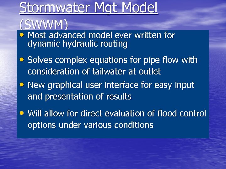 Stormwater Mgt Model (SWWM) • Most advanced model ever written for dynamic hydraulic routing