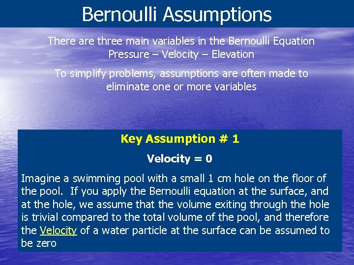Bernoulli Assumptions There are three main variables in the Bernoulli Equation Pressure – Velocity