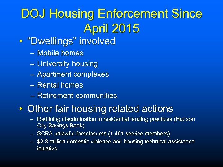 DOJ Housing Enforcement Since April 2015 • “Dwellings” involved – – – Mobile homes