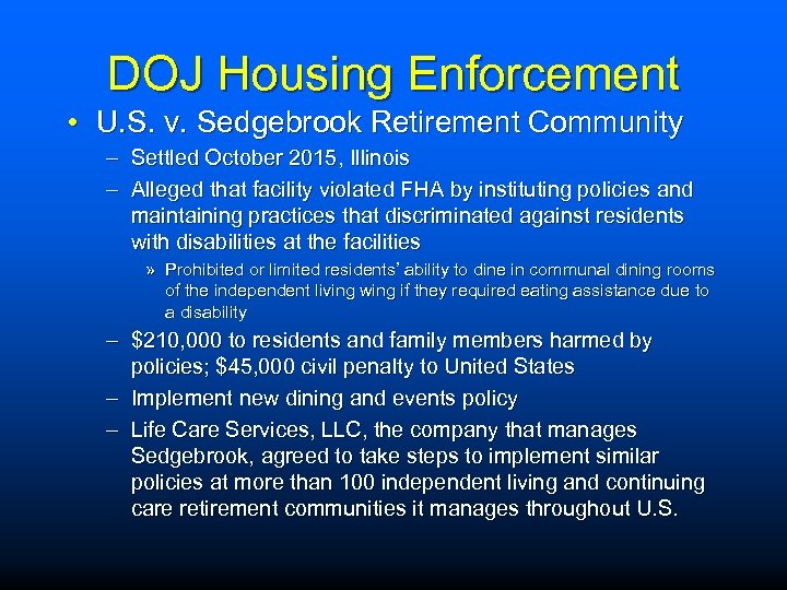 DOJ Housing Enforcement • U. S. v. Sedgebrook Retirement Community – Settled October 2015,