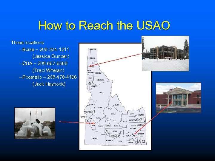 How to Reach the USAO Three locations --Boise – 208 -334 -1211 (Jessica Gunder)