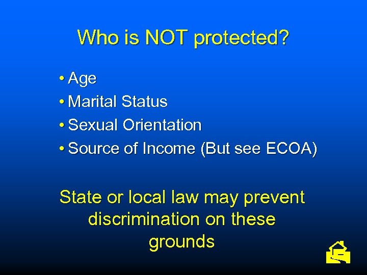 Who is NOT protected? • Age • Marital Status • Sexual Orientation • Source