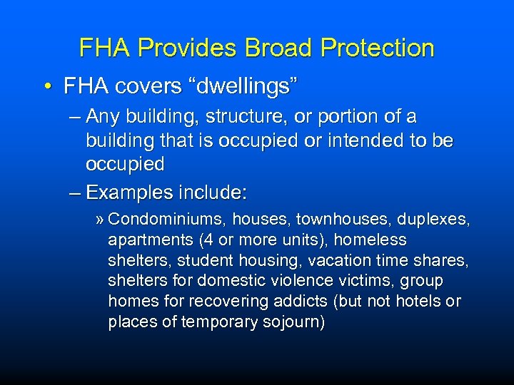 FHA Provides Broad Protection • FHA covers “dwellings” – Any building, structure, or portion