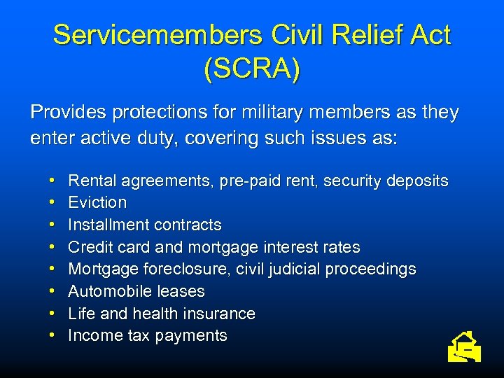 Servicemembers Civil Relief Act (SCRA) Provides protections for military members as they enter active