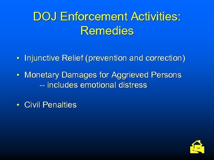 DOJ Enforcement Activities: Remedies • Injunctive Relief (prevention and correction) • Monetary Damages for