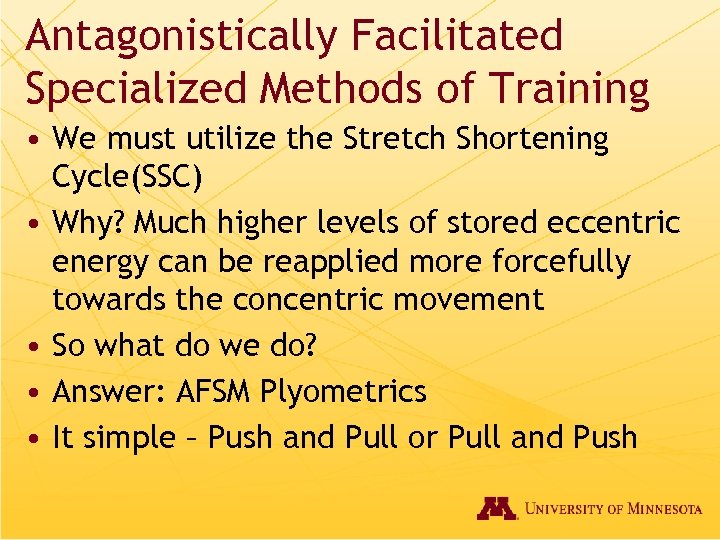 Antagonistically Facilitated Specialized Methods of Training • We must utilize the Stretch Shortening Cycle(SSC)