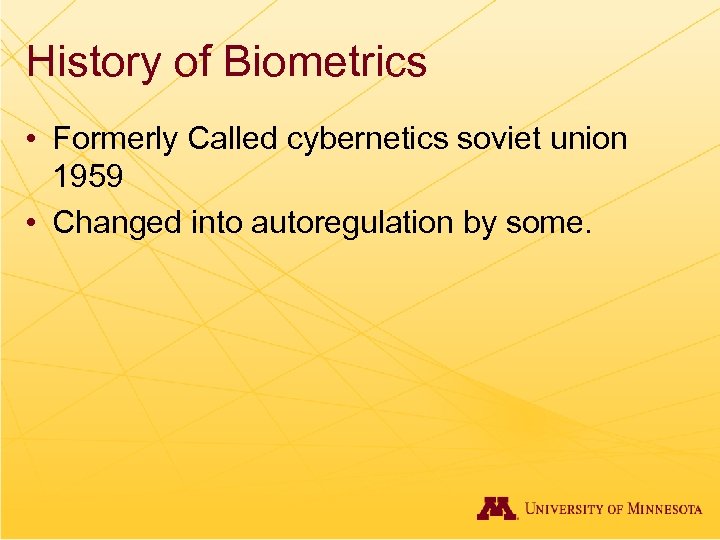 History of Biometrics • Formerly Called cybernetics soviet union 1959 • Changed into autoregulation