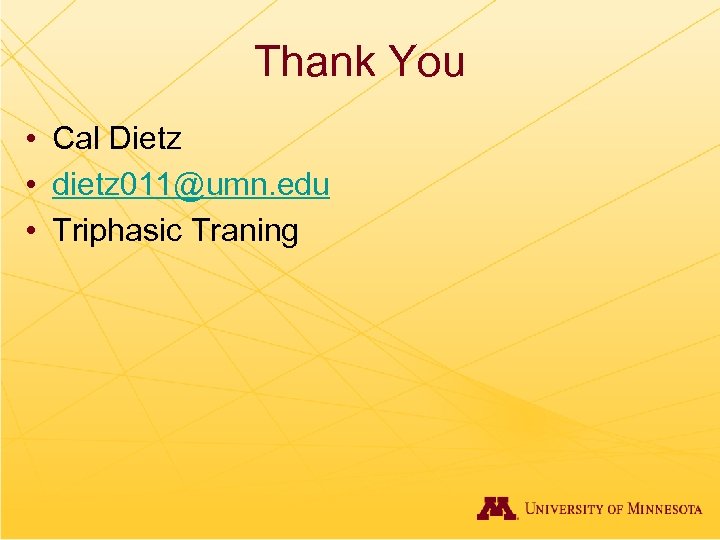 Thank You • Cal Dietz • dietz 011@umn. edu • Triphasic Traning 