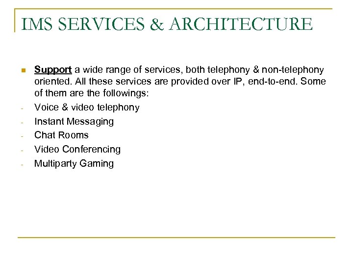 IMS SERVICES & ARCHITECTURE n - Support a wide range of services, both telephony