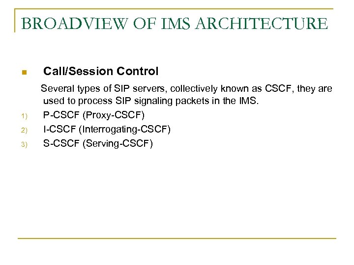 BROADVIEW OF IMS ARCHITECTURE n Call/Session Control Several types of SIP servers, collectively known