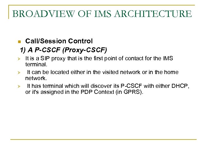 BROADVIEW OF IMS ARCHITECTURE Call/Session Control 1) A P-CSCF (Proxy-CSCF) n Ø Ø Ø
