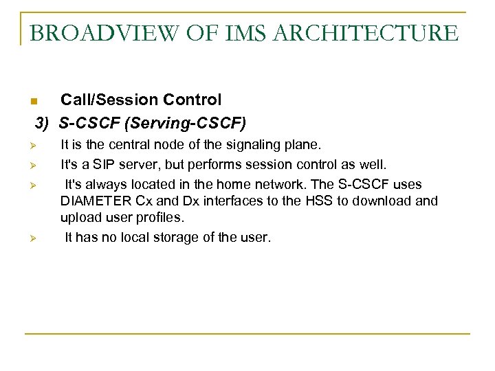 BROADVIEW OF IMS ARCHITECTURE Call/Session Control 3) S-CSCF (Serving-CSCF) n Ø Ø It is