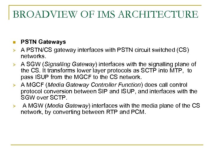 BROADVIEW OF IMS ARCHITECTURE n Ø Ø PSTN Gateways A PSTN/CS gateway interfaces with