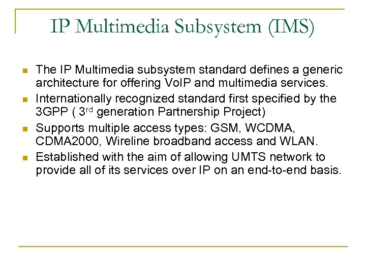 IP Multimedia Subsystem (IMS) n n The IP Multimedia subsystem standard defines a generic