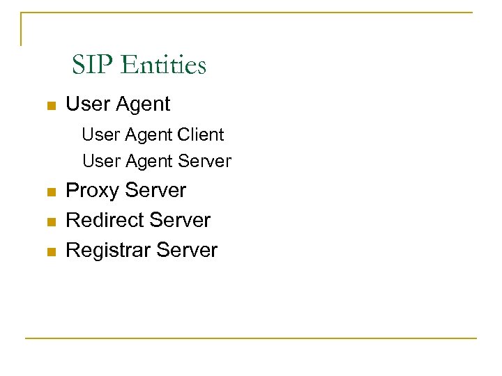 SIP Entities User Agent Client n User Agent Server n n n Proxy Server