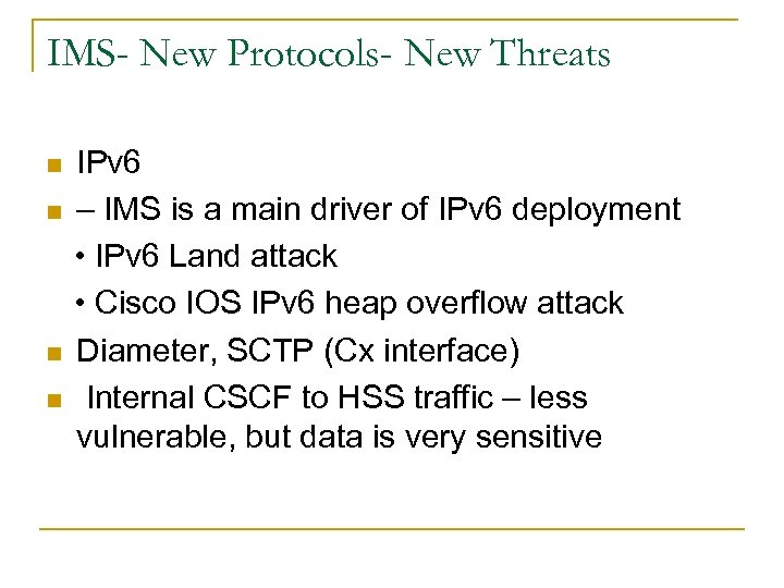 IMS- New Protocols- New Threats IPv 6 n – IMS is a main driver
