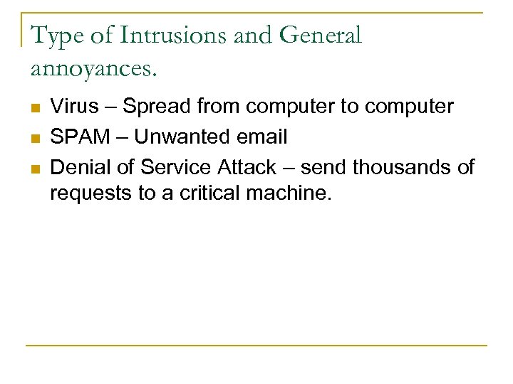 Type of Intrusions and General annoyances. n n n Virus – Spread from computer