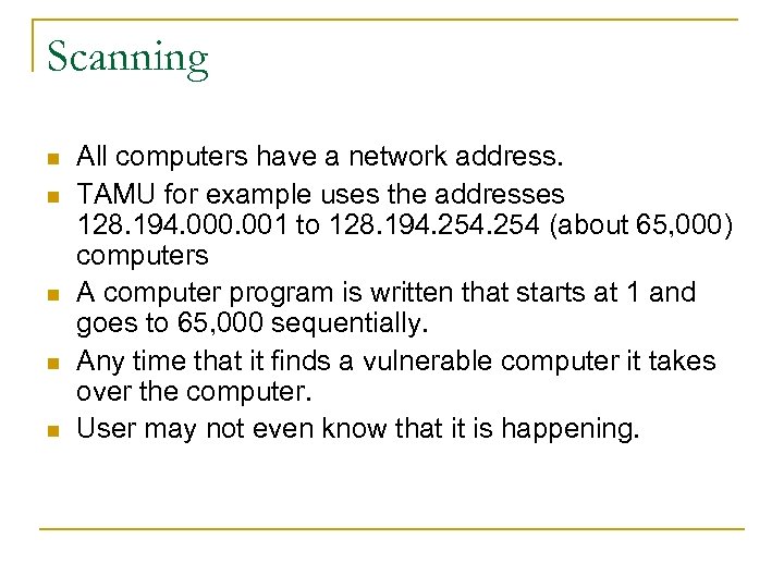 Scanning n n n All computers have a network address. TAMU for example uses