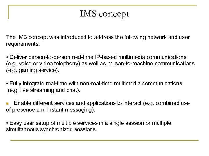 IMS concept The IMS concept was introduced to address the following network and user