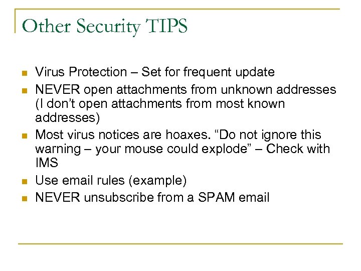 Other Security TIPS n n n Virus Protection – Set for frequent update NEVER