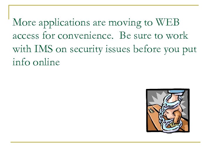More applications are moving to WEB access for convenience. Be sure to work with