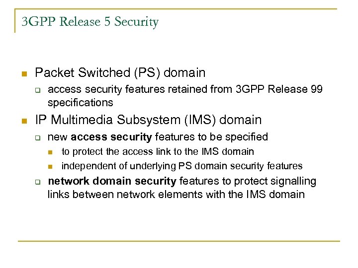 3 GPP Release 5 Security n Packet Switched (PS) domain q n access security