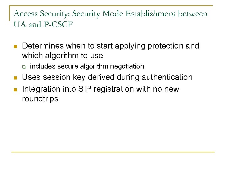 Access Security: Security Mode Establishment between UA and P-CSCF n Determines when to start