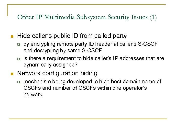Other IP Multimedia Subsystem Security Issues (1) n Hide caller’s public ID from called